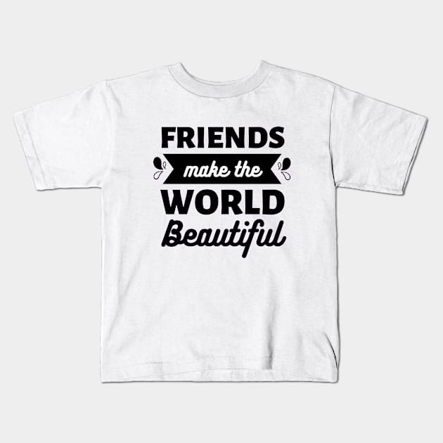 Friends make the world beautiful || International Day of Friendship Design Kids T-Shirt by TrendyEye